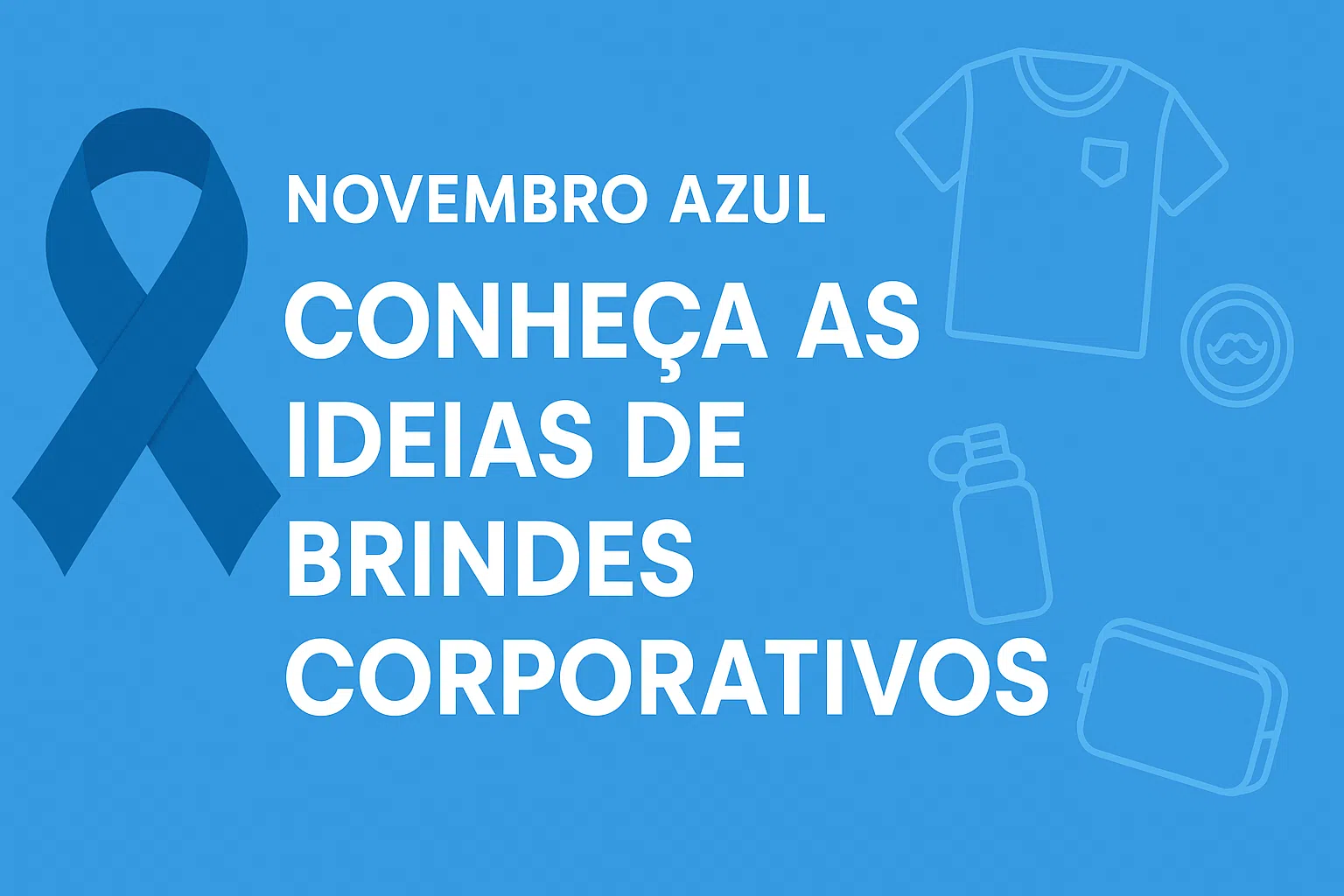 Novembro Azul: conheça as ideias de brindes corporativos